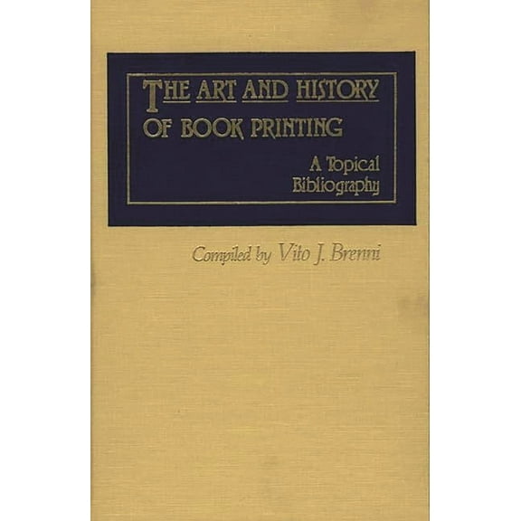 The Art and History of Book Printing: A Topical Bibliography, (Hardcover)