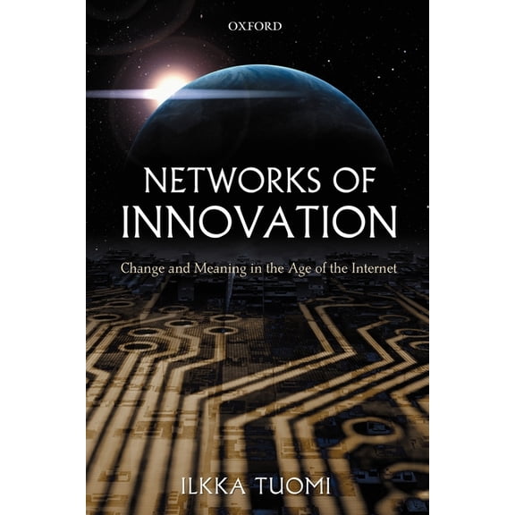 Networks of Innovation: Change and Meaning in the Age of the Internet, (Paperback)