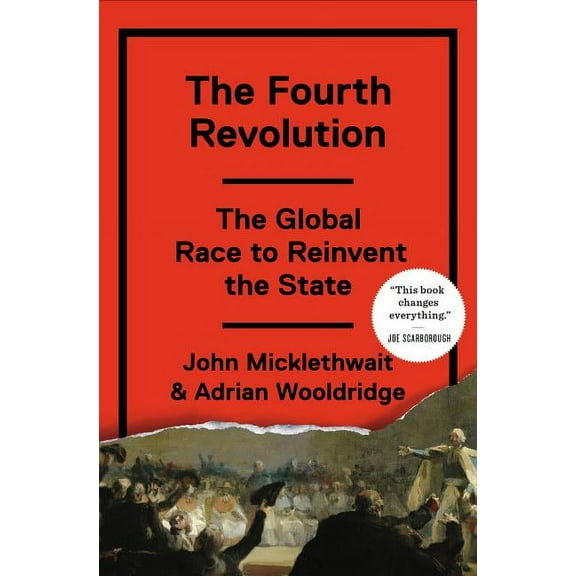 The Fourth Revolution : The Global Race to Reinvent the State (Hardcover)