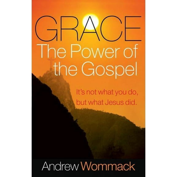 Grace, the Power of the Gospel: It's Not What You Do, But What Jesus Did, (Paperback)