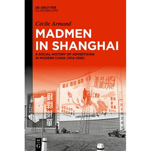 Madmen in Shanghai: A Social History of Advertising in Modern China (1914-1956), (Hardcover)