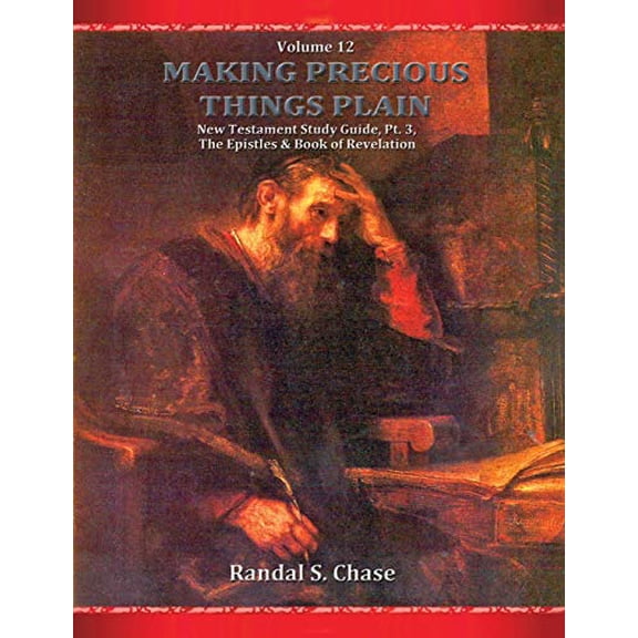 Pre-Owned New Testament Study Guide, Pt. 3: The Epistles and Book of Revelation (Making Precious Things Plain, Vol. 12), 9781937901127, 1937901122, Paperback, Revised edition