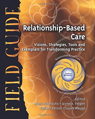Pre-Owned Relationship-Based Care Field Guide: Visions, Strategies, Tools and Exemplars for Transforming Practice (Paperback) 1886624232 9781886624238