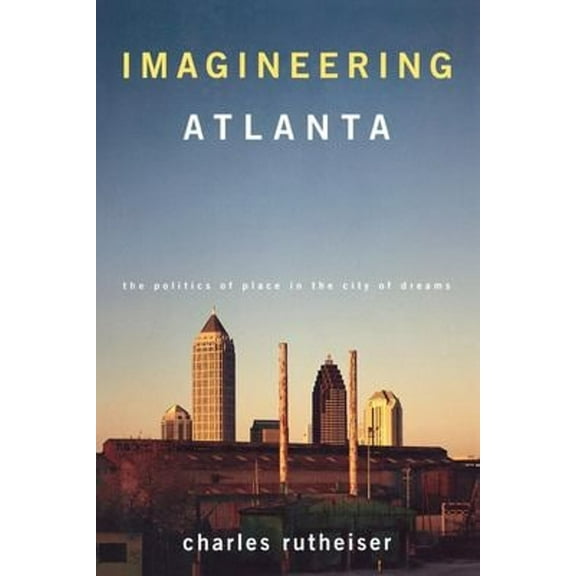 Pre-Owned Imagineering Atlanta: The Politics of Place in the City of Dreams (Paperback) 1859841457 9781859841457