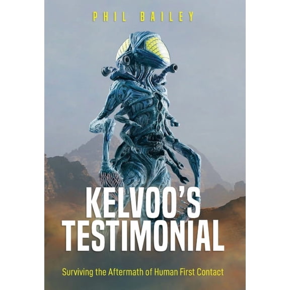 Kelvoo's Chronicles Kelvoo's Testimonial: Surviving the Aftermath of Human First Contact, Book 1, (Hardcover)