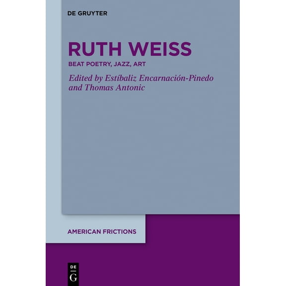 American Frictions Ruth Weiss: Beat Poetry, Jazz, Art, Book 3, (Hardcover)