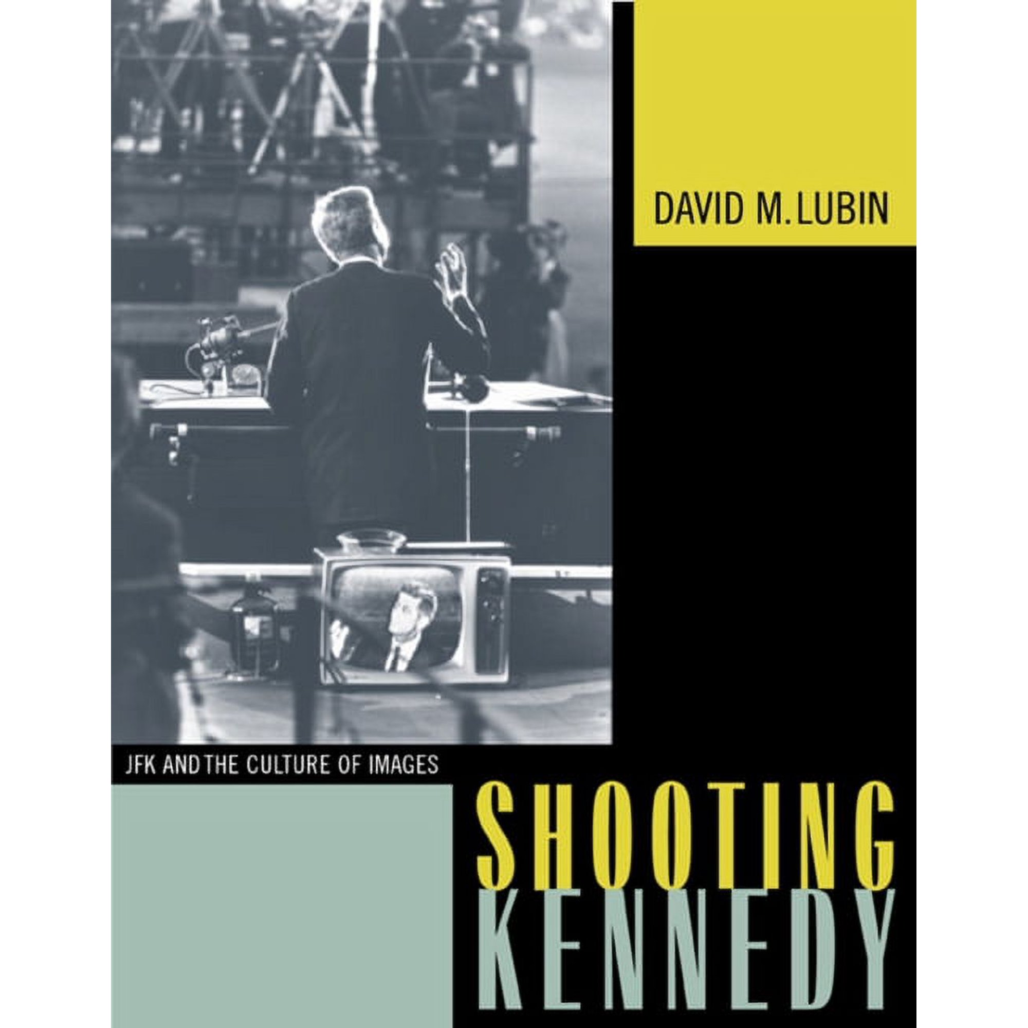 Shooting Kennedy: JFK and the Culture of Images (Hardcover)