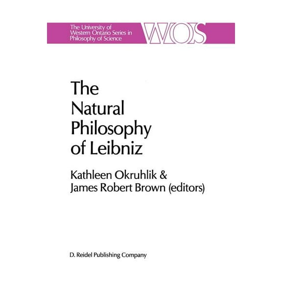 The Western Ontario Philosophy of Scienc The Natural Philosophy of Leibniz, Book 29, (Paperback)