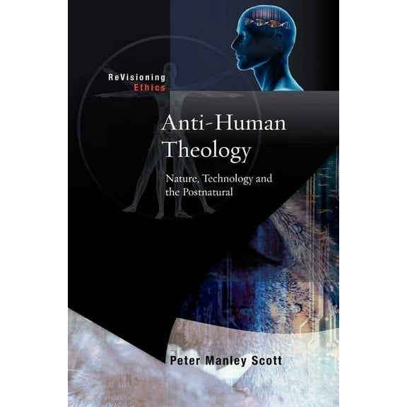 Anti-Human Theology: Nature, Technology and the Postnatural, (Paperback)