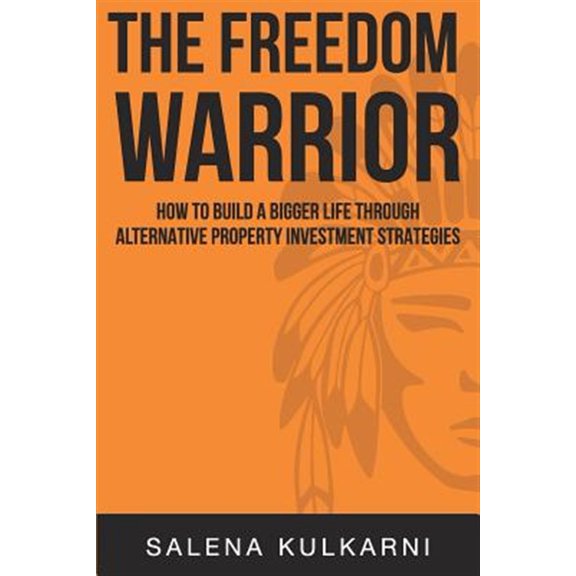 Pre-Owned The Freedom Warrior: How to Build a Bigger Life Through Alternative Property Investing Strategies (Paperback) by Salena Kulkarni