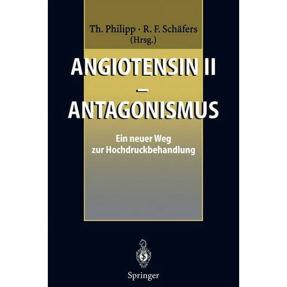 Angiotensin II -- Antagonismus: Ein Neuer Weg Zur Hochdruckbehandlung, (Paperback)