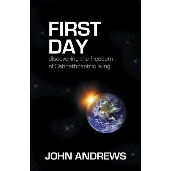 First Day: Discovering the Freedom of Sabbathcentric Living