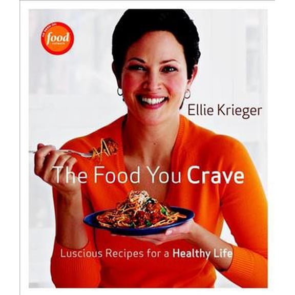 The Food You Crave : Luscious Recipes for a Healthy Life (Hardcover)