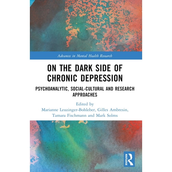 Advances in Mental Health Research On the Dark Side of Chronic Depression: Psychoanalytic, Social-cultural and Research Approaches, (Paperback)