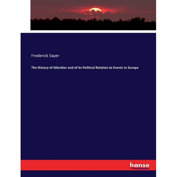 The History of Gibraltar and of its Political Relation to Events in Europe, (Paperback)