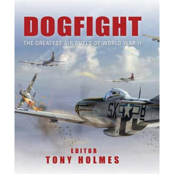 Pre-Owned Dogfight: The Greatest Air Duels of World War II (Hardcover) 0785830286 9780785830283