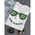 thumbnail image 3 of I Am Just Too Cool For School Women Shaped T-Shirt, Female Large, 3 of 4
