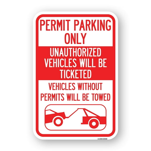 SignMission A-1218-23310 12 x 18 in. Aluminum Sign - Permit Parking Only Unauthorized Vehicles Will Be Ticketed Vehicles without Permits Will Be Towed with Graphic