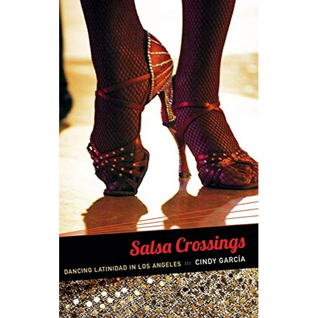 Salsa Crossings: Dancing Latinidad in Los Angeles (Latin America Otherwise)