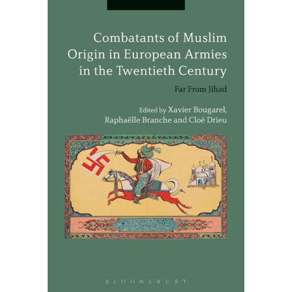 Combatants of Muslim Origin in European Armies in the Twentieth Century: Far From Jihad (Paperback)