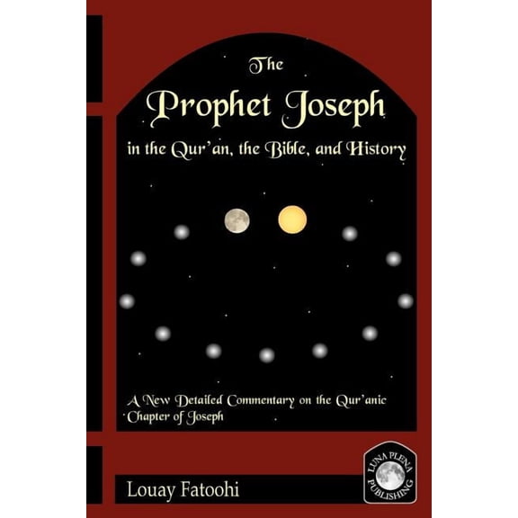The Prophet Joseph in the Qur'an, the Bible, and History, (Paperback)