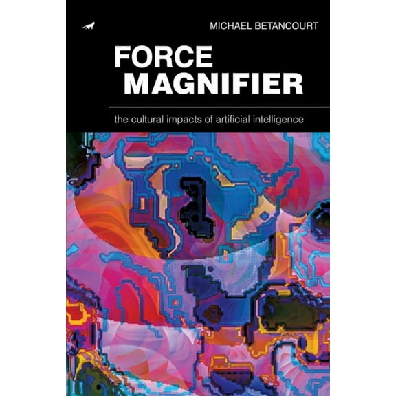 Force Magnifier: The Cultural Impacts of Artificial Intelligence, (Paperback)