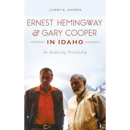 Ernest Hemingway & Gary Cooper in Idaho : An Enduring (Best Beer In Idaho)