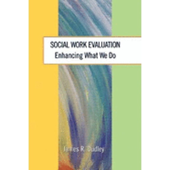 Pre-Owned Social Work Evaluation: Enhancing What We Do (Hardcover) by James R Dudley