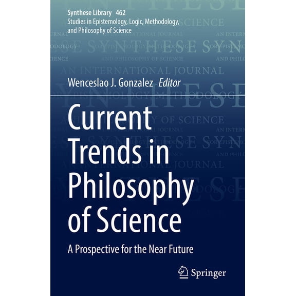 Synthese Library Current Trends in Philosophy of Science: A Prospective for the Near Future, Book 462, (Paperback)