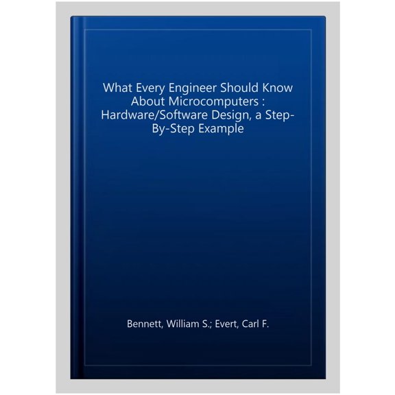Pre-Owned What Every Engineer Should Know about Microcomputers: Hardware/Software Design: a Step-by-step Example, Second Edition,: 27 Paperback