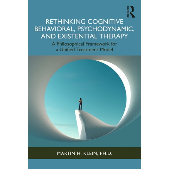Rethinking Cognitive Behavioral, Psychodynamic, and Existential Therapy: A Philosophical Framework for a Unified Treatme, (Paperback)