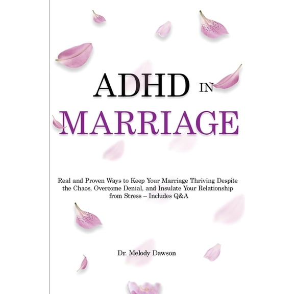 ADHD in Marriage: Real and Proven Ways to Keep Your Marriage Thriving Despite the Chaos, Overcome Denial, and Insulate Y, (Paperback)