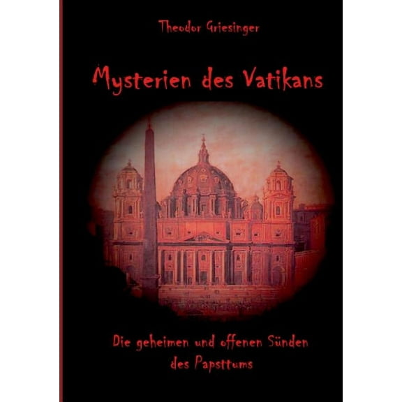 Mysterien des Vatikans: Die geheimen und offenen SÃ¼nden des Papsttums, (Paperback)