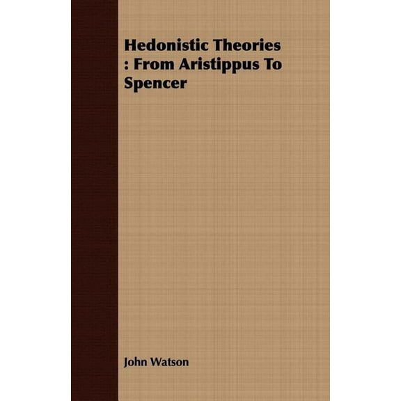 Hedonistic Theories: From Aristippus To Spencer (Paperback)