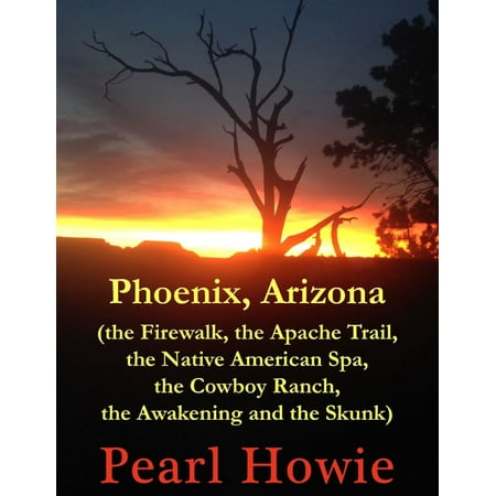 Phoenix, Arizona (the Firewalk, the Apache Trail, the Native American Spa, the Cowboy Ranch, the Awakening and the Skunk) - (Best Jeep Trails In Arizona)