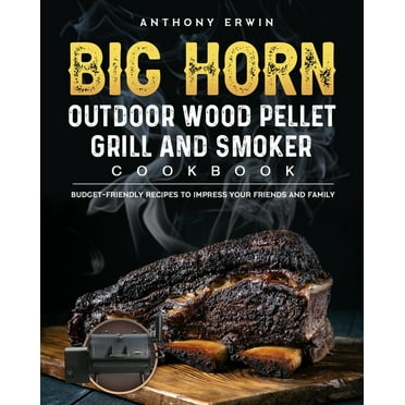 BIG HORN OUTDOOR Wood Pellet Grill & Smoker Cookbook : Budget-Friendly Recipes to Impress Your Friends and Family (Paperback)