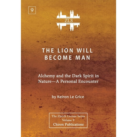 The Lion Will Become Man [ZLS Edition]: Alchemy and the Dark Spirit in Nature-A Personal Encounter, (Hardcover)