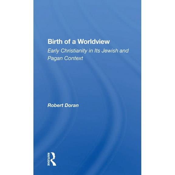 Birth Of A Worldview: Early Christianity In Its Jewish And Pagan Context, (Paperback)