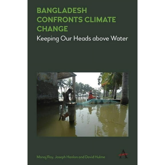 Climate Change: Science, Policy and Impl Bangladesh Confronts Climate Change: Keeping Our Heads Above Water, Book 1, (Paperback)