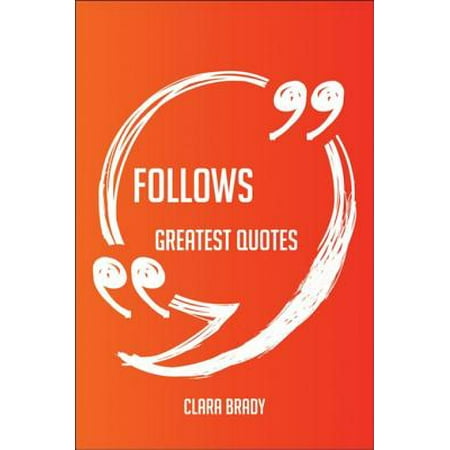 Follows Greatest Quotes - Quick, Short, Medium Or Long Quotes. Find The Perfect Follows Quotations For All Occasions - Spicing Up Letters, Speeches, And Everyday Conversations. -