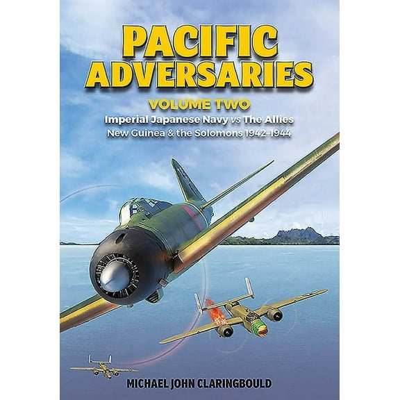 Pacific Adversaries: Pacific Adversaries: Imperial Japanese Navy vs. the Allies: Volume 2 - New Guinea & the Solomons 1942-1944 (Paperback)