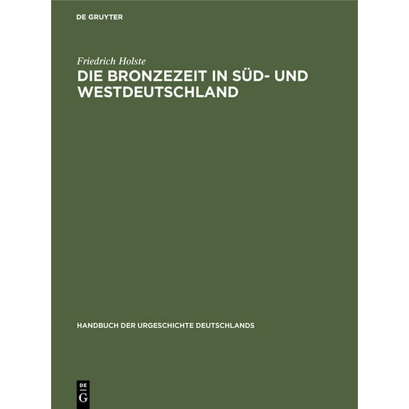 Handbuch Der Urgeschichte Deutschlands Die Bronzezeit in Süd- und Westdeutschland, Book 1, (Hardcover)
