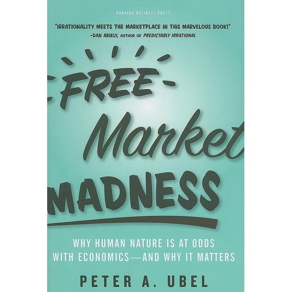 Free Market Madness: Why Human Nature Is at Odds with Economics--And Why It Matters, (Hardcover)