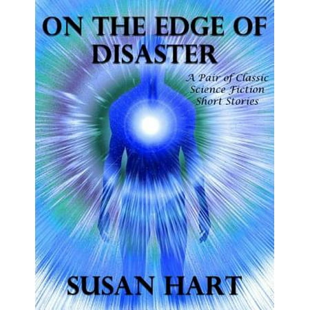 On the Edge of Disaster: A Pair of Classic Science Fiction Short Stories -