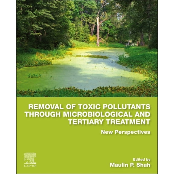 Removal of Toxic Pollutants Through Microbiological and Tertiary Treatment: New Perspectives, (Paperback)