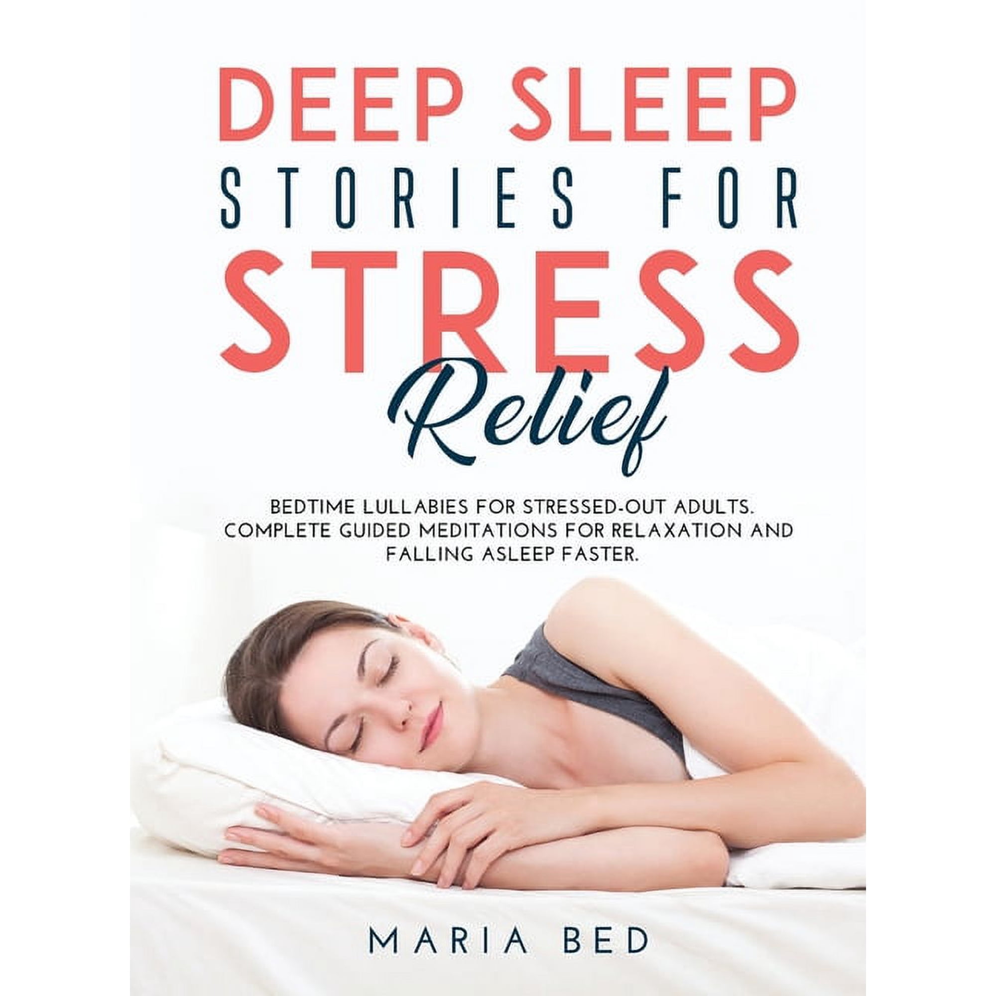 Deep Sleep Stories for Stress Relief : Bedtime lullabies for stressed-out adults. Complete guided meditations for relaxation and falling asleep faster. (Hardcover)