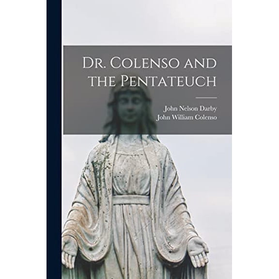 Dr. Colenso and the Pentateuch [microform] Paperback 1015019463 9781015019461 John Nelson 1800-1882 Darby