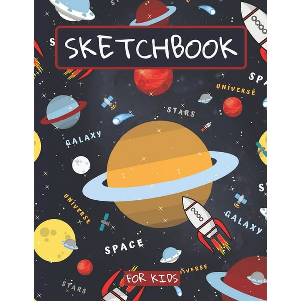 Sketchbook For Kids Drawing Pad For Kids Space Galaxy Astronomy Childrens Sketch Book Large Sketch Book Drawing Writing Doodling Paper Rockets Planets Paperback Walmart Com
