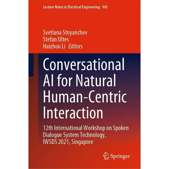 Lecture Notes in Electrical Engineering Conversational AI for Natural Human-Centric Interaction: 12th International Workshop on Spoken Dialogue System Technolog, Book 943, (Hardcover)