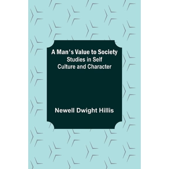 A Man's Value to Society: Studies in Self Culture and Character, (Paperback)